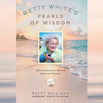 Betty White's Pearls of Wisdom: Life Lessons from a Beloved American Treasure