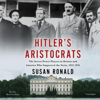 Hitler's Aristocrats: The Secret Power Players in Britain and America Who Supported the Nazis, 1923–1941