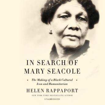 In Search of Mary Seacole: The Making of a Black Cultural Icon and Humanitarian