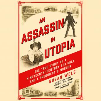 Download Assassin in Utopia: The True Story of a Nineteenth-Century Sex Cult and a President's Murder by Susan Wels