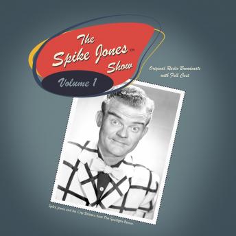 The Spike Jones Show Vol. 1: Starring Spike Jones and his City Slickers.