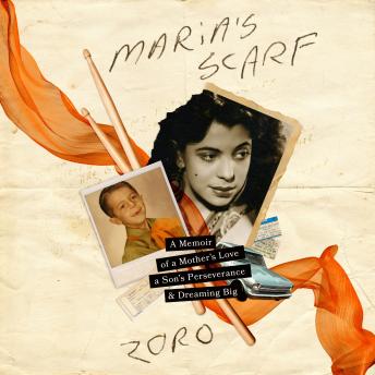 Maria’s Scarf: A Memoir of a Mother’s Love, a Son’s Perseverance, and Dreaming Big