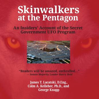 Download Skinwalkers at the Pentagon: An Insider's Account of the Secret Government UFO Program by Colm A. Kelleher, George Knapp, James T. Lacatski