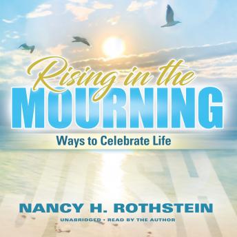 Rising in the Mourning: Ways to Celebrate Life