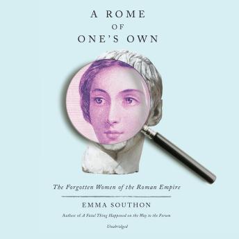 A Rome of One's Own: The Forgotten Women of the Roman Empire