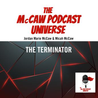 The McCaw Podcast Universe: The Terminator