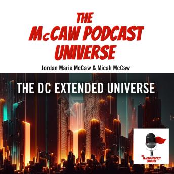 The McCaw Podcast Universe: The DC Extended Universe
