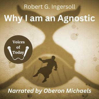 Download Why I Am an Agnostic by Robert G. Ingersoll