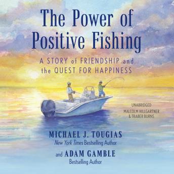 The Power of Positive Fishing: A Story of Friendship and the Quest for Happiness