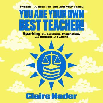 You Are Your Own Best Teacher!: Sparking the Curiosity, Imagination, and Intellect of Tweens 