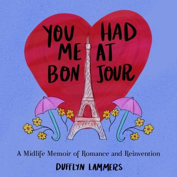 You Had Me at Bonjour: A Midlife Memoir of Romance and Reinvention