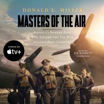 Download Masters of the Air: America’s Bomber Boys Who Fought the Air War against Nazi Germany  by Donald L. Miller
