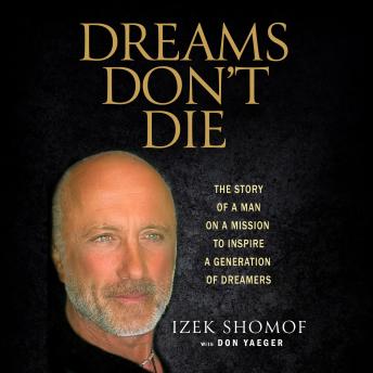 Dreams Don't Die: The Story of a Man on a Mission to Inspire a Generation of Dreamers