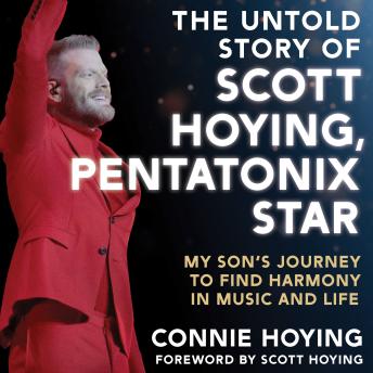 The Untold Story of Scott Hoying, Pentatonix Star: My Son's Journey to Find Harmony in Music and Life