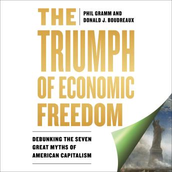 The Triumph of Economic Freedom: Debunking the Seven Great Myths of American Capitalism