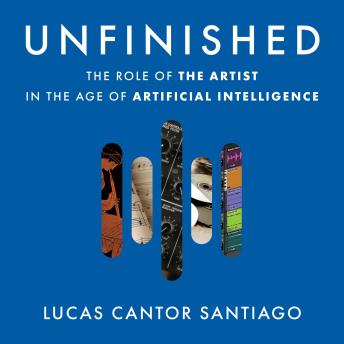 Unfinished: The Role of the Artist in the Age of Artificial Intelligence