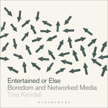 Entertained or Else: Boredom and Networked Media