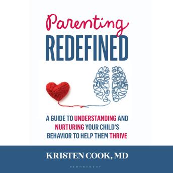 Parenting Redefined: A Guide to Understanding and Nurturing Your Child's Behavior to Help Them Thrive