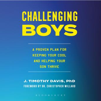 Challenging Boys: A Proven Plan for Keeping Your Cool and Helping Your Son Thrive