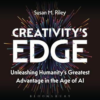 Creativity's Edge: Unleashing Humanity’s Greatest Advantage in the Age of AI