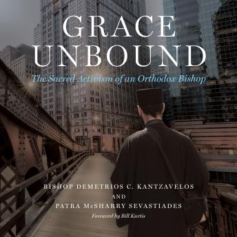 Grace Unbound: The Sacred Activism of an Orthodox Bishop
