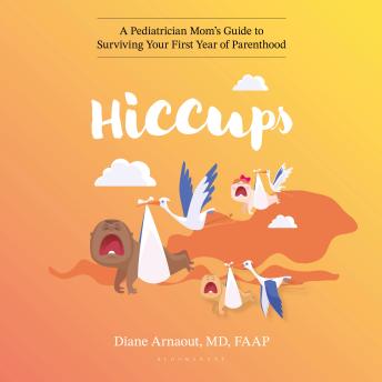 Hiccups: A Pediatrician Mom's Guide to Surviving Your First Year of Parenthood