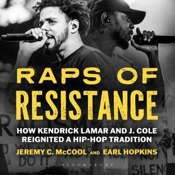 Raps of Resistance: How Kendrick Lamar and J. Cole Reignited a Hip-Hop Tradition