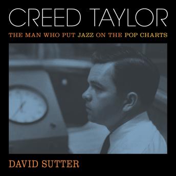 Creed Taylor: The Man Who Put Jazz on the Pop Charts