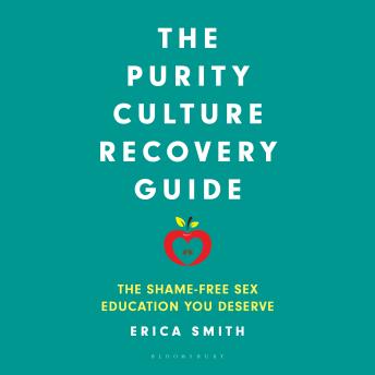The Purity Culture Recovery Guide: The Shame-Free Sex Education You Deserve
