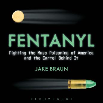 Fentanyl: Fighting the Mass Poisoning of America and the Cartel Behind It