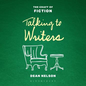 Talking to Writers: The Craft of Fiction