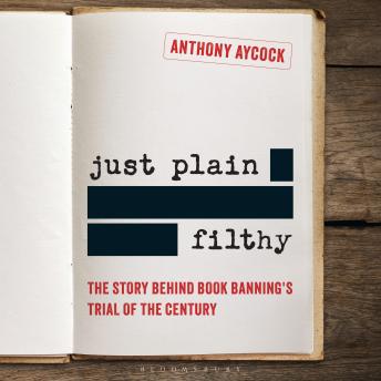 Just Plain Filthy: The Story Behind Book Banning's Trial of the Century