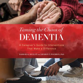 Taming the Chaos of Dementia: A Caregiver's Guide to Interventions That Make a Difference