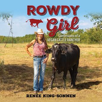 Rowdy Girl: Confessions of a Vegan Cattle Rancher