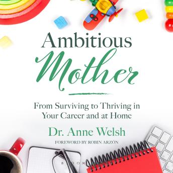 Ambitious Mother: From Surviving to Thriving in Your Career and at Home