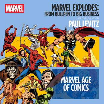 Marvel Explodes: From Bullpen to Big Business