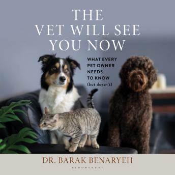 The Vet Will See You Now: What Every Pet Owner Needs to Know (But Doesn't)
