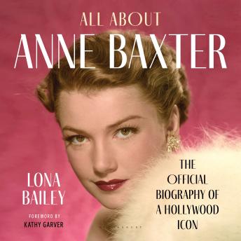 All About Anne Baxter: The Official Biography of a Hollywood Icon