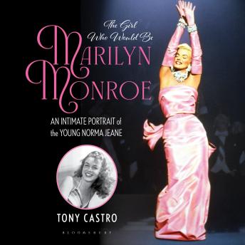The Girl Who Would Be Marilyn Monroe: An Intimate Portrait of the Young Norma Jeane