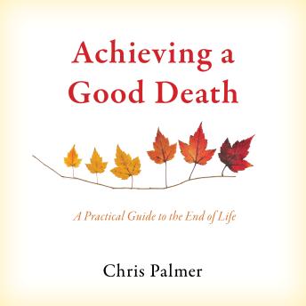 Achieving a Good Death: A Practical Guide to the End of Life