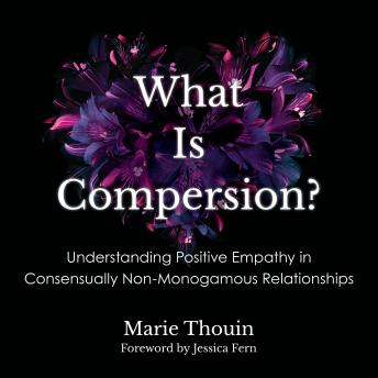 What Is Compersion?: Understanding Positive Empathy in Consensually Non-Monogamous Relationships