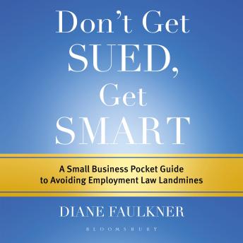 Don't Get Sued, Get Smart: A Small Business Pocket Guide to Avoiding Employment Law Landmines