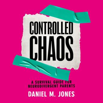 Controlled Chaos: A Survival Guide for Neurodivergent Parents