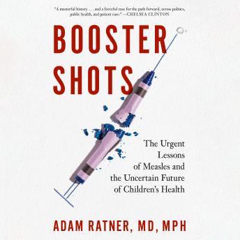 Booster Shots: The Urgent Lessons of Measles and the Uncertain Future of Children's Health