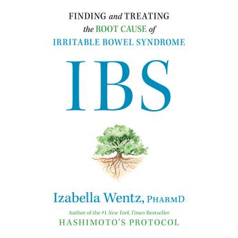 IBS: Finding and Treating the Root Cause of Irritable Bowel Syndrome