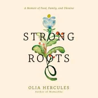 Strong Roots: A Memoir of Food, Family, and Ukraine