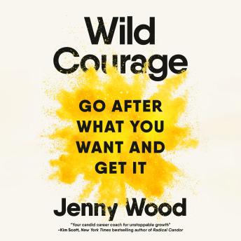 Wild Courage: Go After What You Want and Get It - Jenny Wood