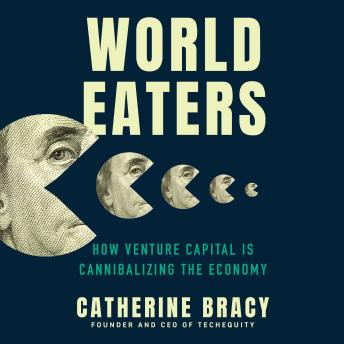 World Eaters: How Venture Capital is Cannibalizing the Economy