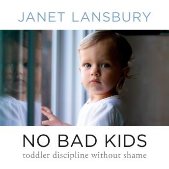 No Bad Kids: Toddler Discipline Without Shame
