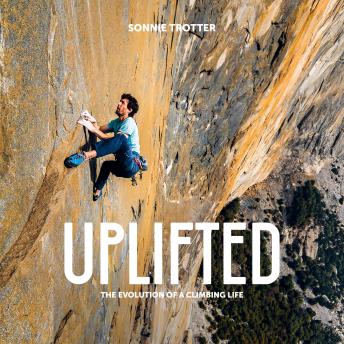 Uplifted: Stories of Climbing with Friends in High Places - Sonnie Trotter